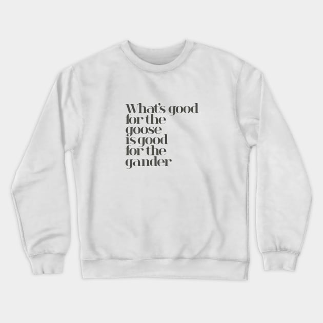 What's Good for the Goose Crewneck Sweatshirt by calebfaires